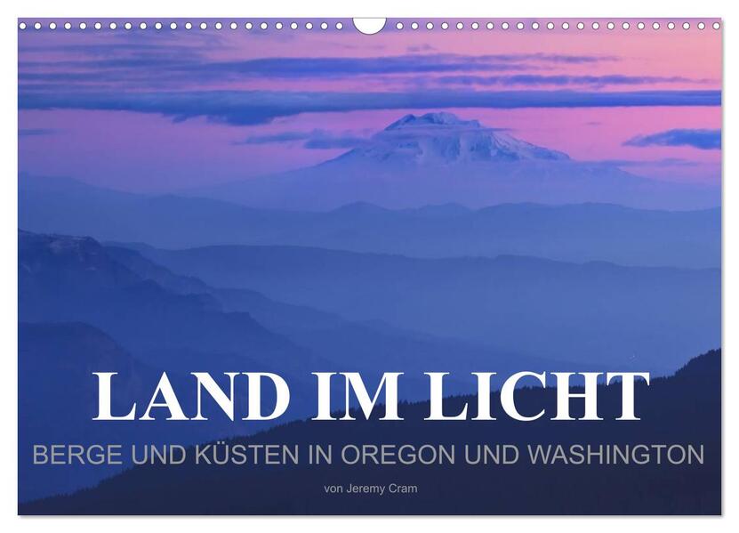 Land im Licht - Berge und Küsten in Oregon und Washington - von Jeremy Cram (Wandkalender 2025 DIN A3 quer) CALVENDO Monatskalender