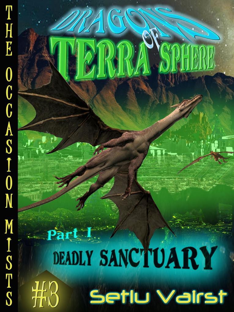 Dragons Of Terra Sphere - Part I - Deadly Sanctuary (The Occasion Mists #3)
