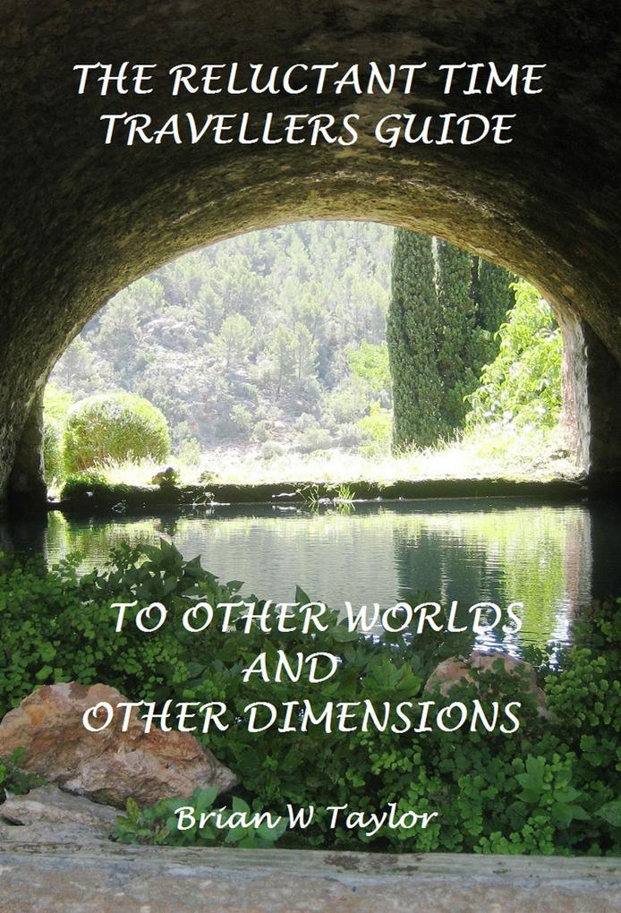 The Reluctant Time Travelers Guide to Other Worlds and Other Dimensions