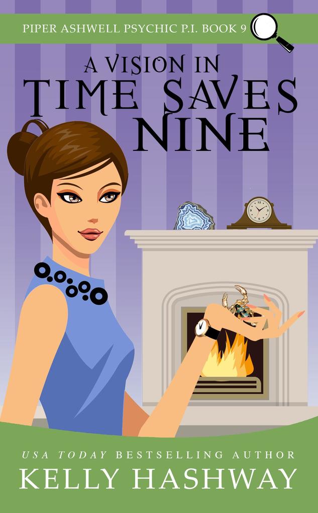 A Vision In Time Saves Nine (Piper Ashwell Psychic P.I. Book 9)