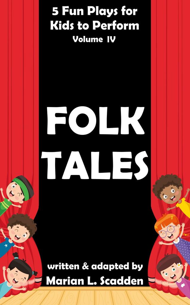 5 Fun Plays for Kids to Perform Vol. IV: Folk Tales