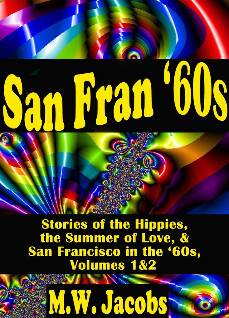 San Fran ‘60s: Stories of the Hippies the Summer of Love and San Francisco in the ‘60s