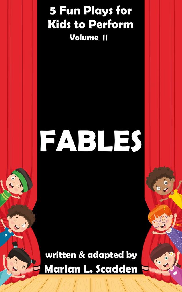 5 Fun Plays for Kids to Perform Vol. II: Fables