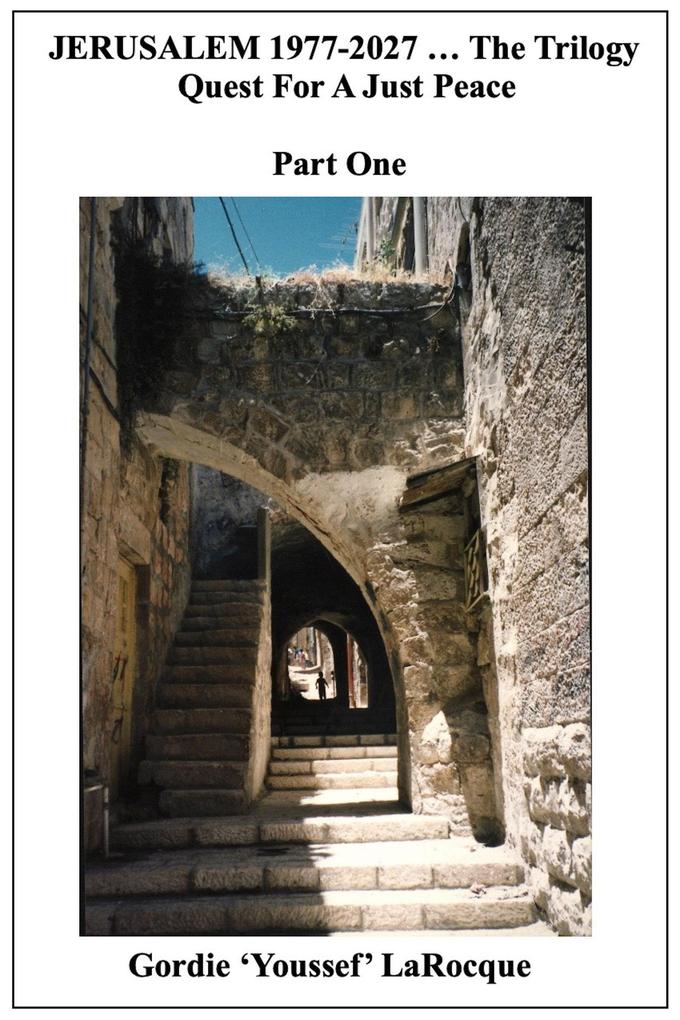 Jerusalem 1977-2027 ... The Trilogy. Quest for a Just Peace. Part One (Beirut Morocco Jerusalem - The Trilogy #3)