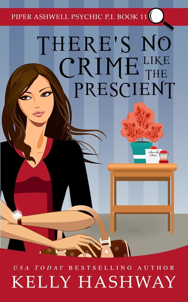 There‘s No Crime Like the Prescient (Piper Ashwell Psychic P.I. Book 11)