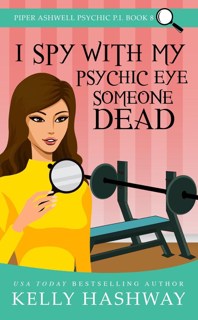 I Spy with My Psychic Eye Someone Dead (Piper Ashwell Psychic P.I. Book 8)