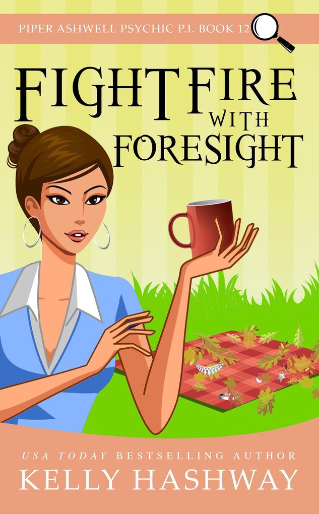 Fight Fire with Foresight (Piper Ashwell Psychic P.I. Book 12)