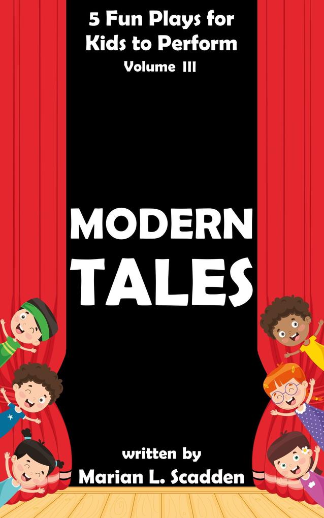 5 Fun Plays for Kids to Perform Vol. III: Modern Tales