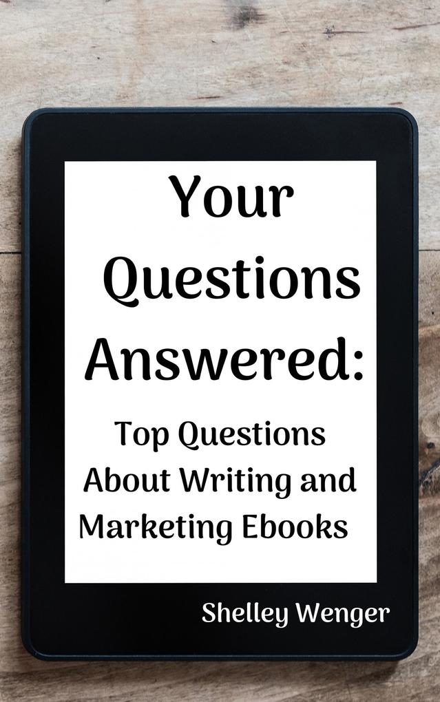 Your Questions Answered: Top Questions About Writing and Marketing Ebooks