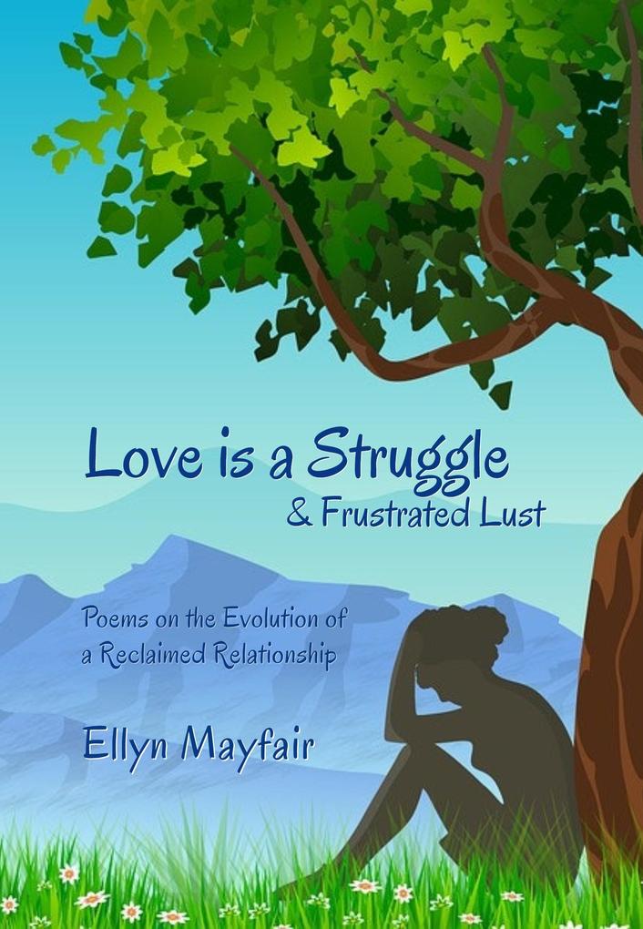 Love is a Struggle & Frustrated Lust: Poems on the Evolution of a Reclaimed Relationship