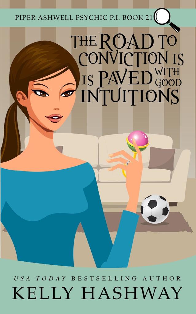 The Road to Conviction is Paved With Good Intuitions (Piper Ashwell Psychic P.I. #21)