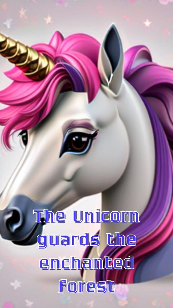 The Unicorn guards the enchanted forest (1 #2)