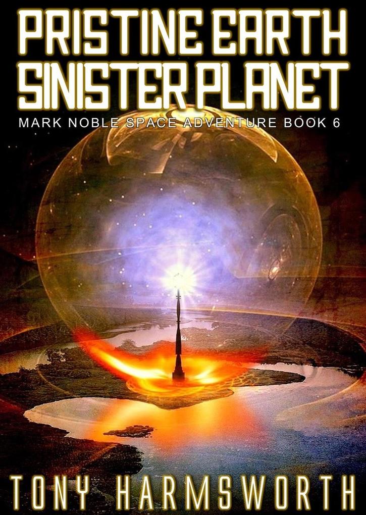 Pristine Earth Sinister Planet (Mark Noble Space Adventure #6)