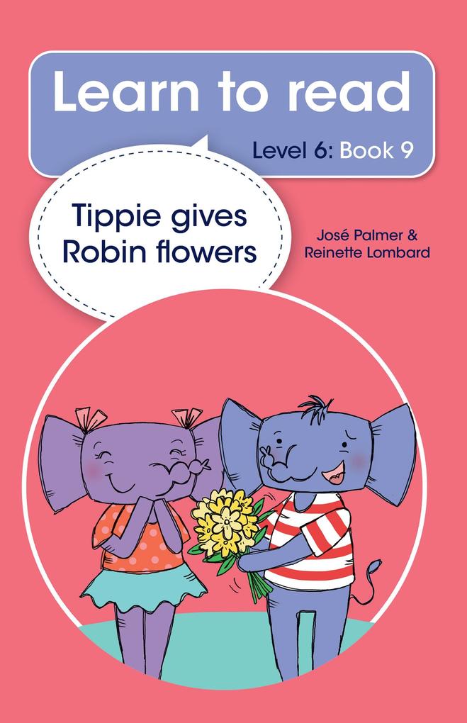 Learn to read (Level 6 Book 9): Tippie gives Robin flowers