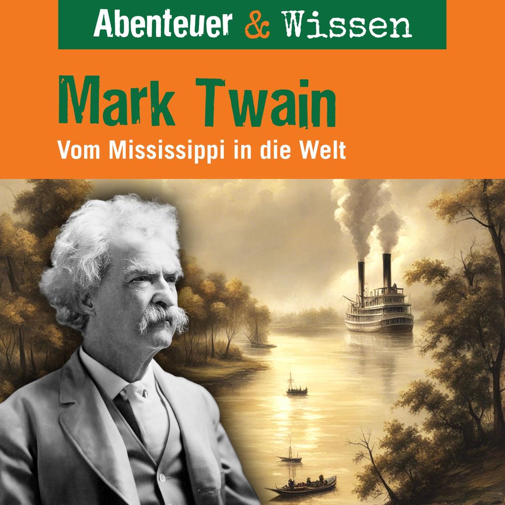 Abenteuer & Wissen Mark Twain - Vom Mississippi in die Welt