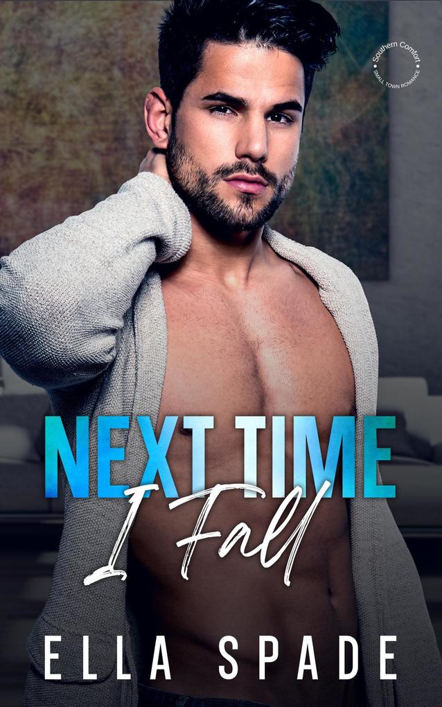 Next Time I Fall (Southern Comfort Small Town Romance #1)