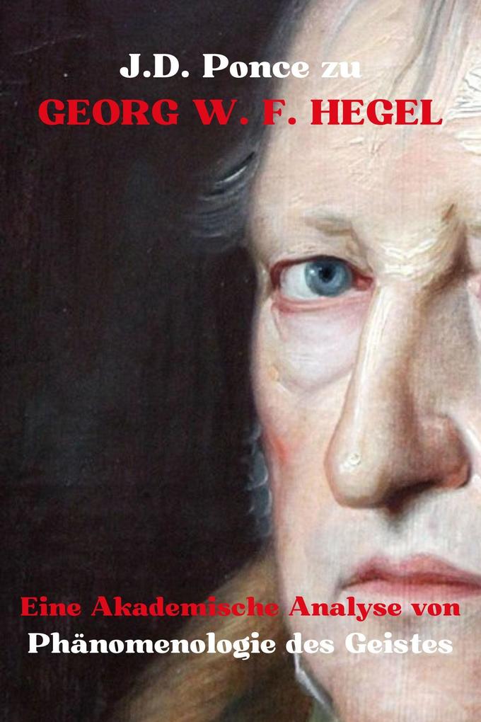J.D. Ponce zu Georg W. F. Hegel: Eine Akademische Analyse von Phänomenologie des Geistes (Idealismus #2)
