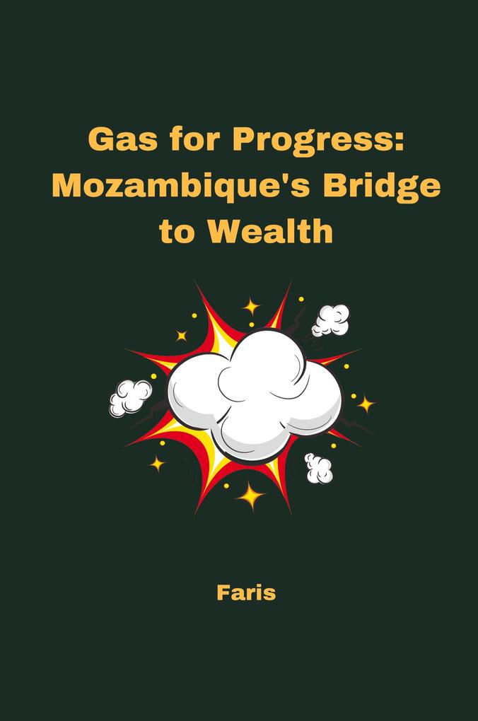 Gas for Progress: Mozambique‘s Bridge to Wealth