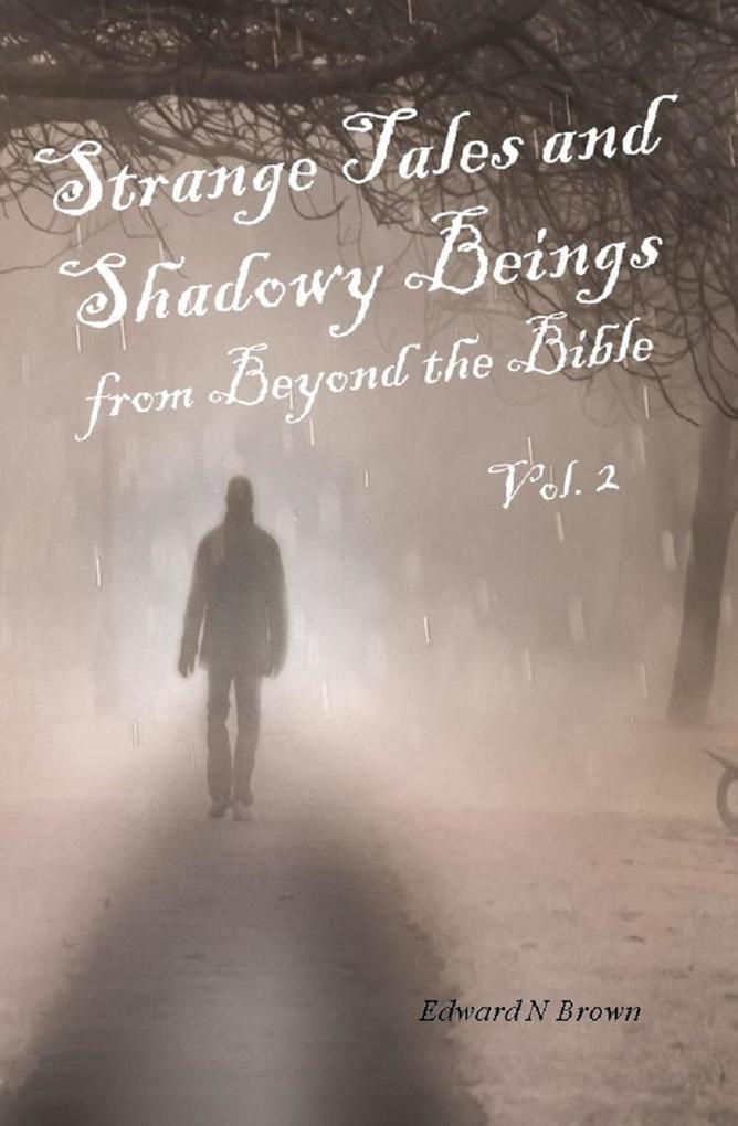 Strange Tales and Shadowy Beings from Beyond the Bible - Vol. 2