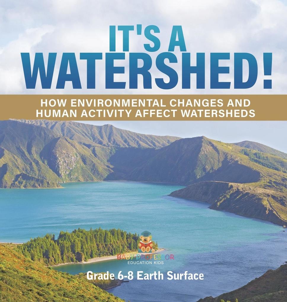 It‘s a Watershed! How Environmental Changes and Human Activity affect Watersheds | Grade 6-8 Earth Surface