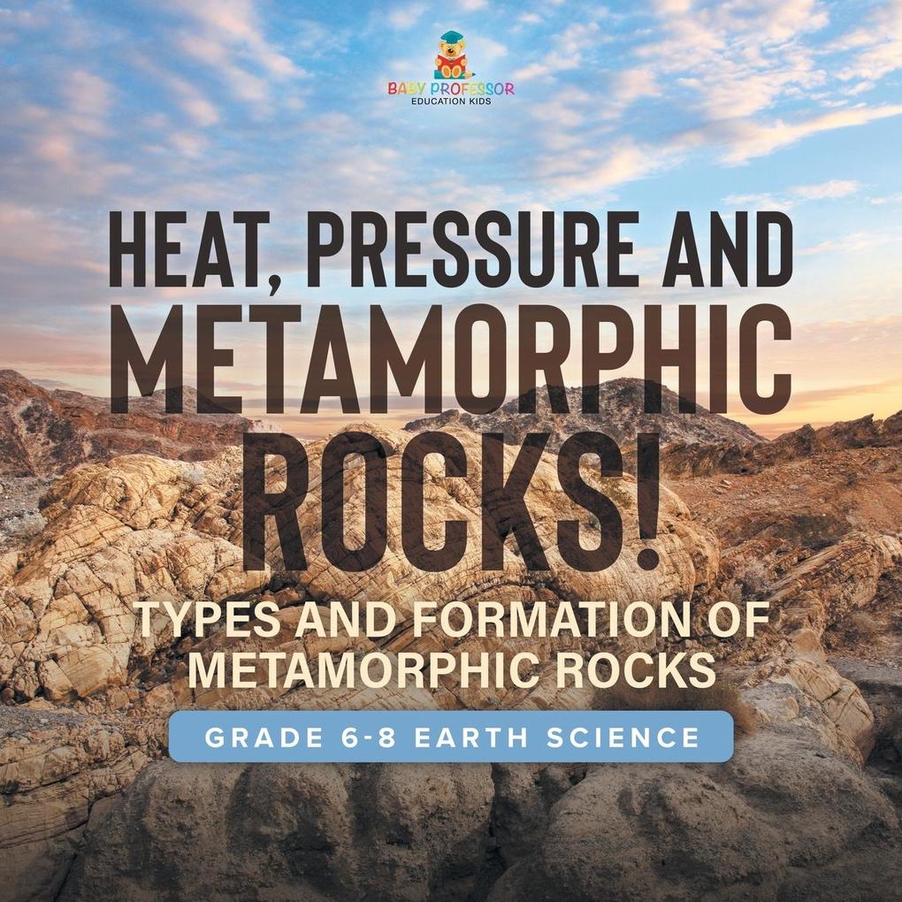 Heat Pressure and Metamorphic Rocks! Types and Formation of Metamorphic Rocks | Grade 6-8 Earth Science