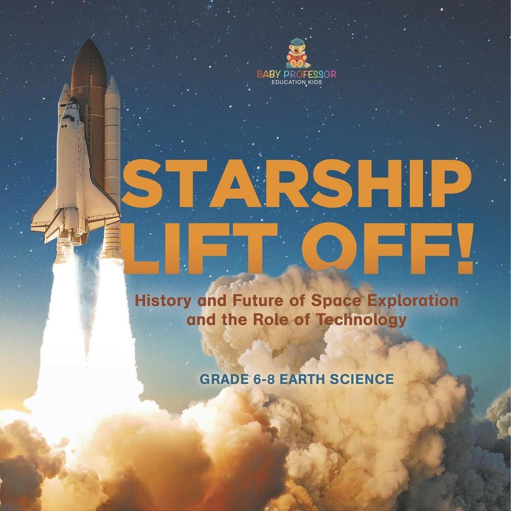 Starship Lift Off! History and Future of Space Exploration and the Role of Technology | Grade 6-8 Earth Science