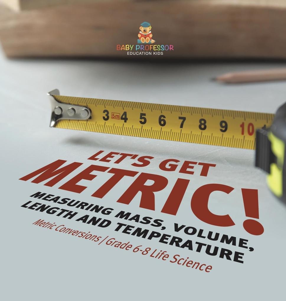 Let‘s Get Metric! Measuring Mass Volume Length and Temperature | Metric Conversions | Grade 6-8 Life Science