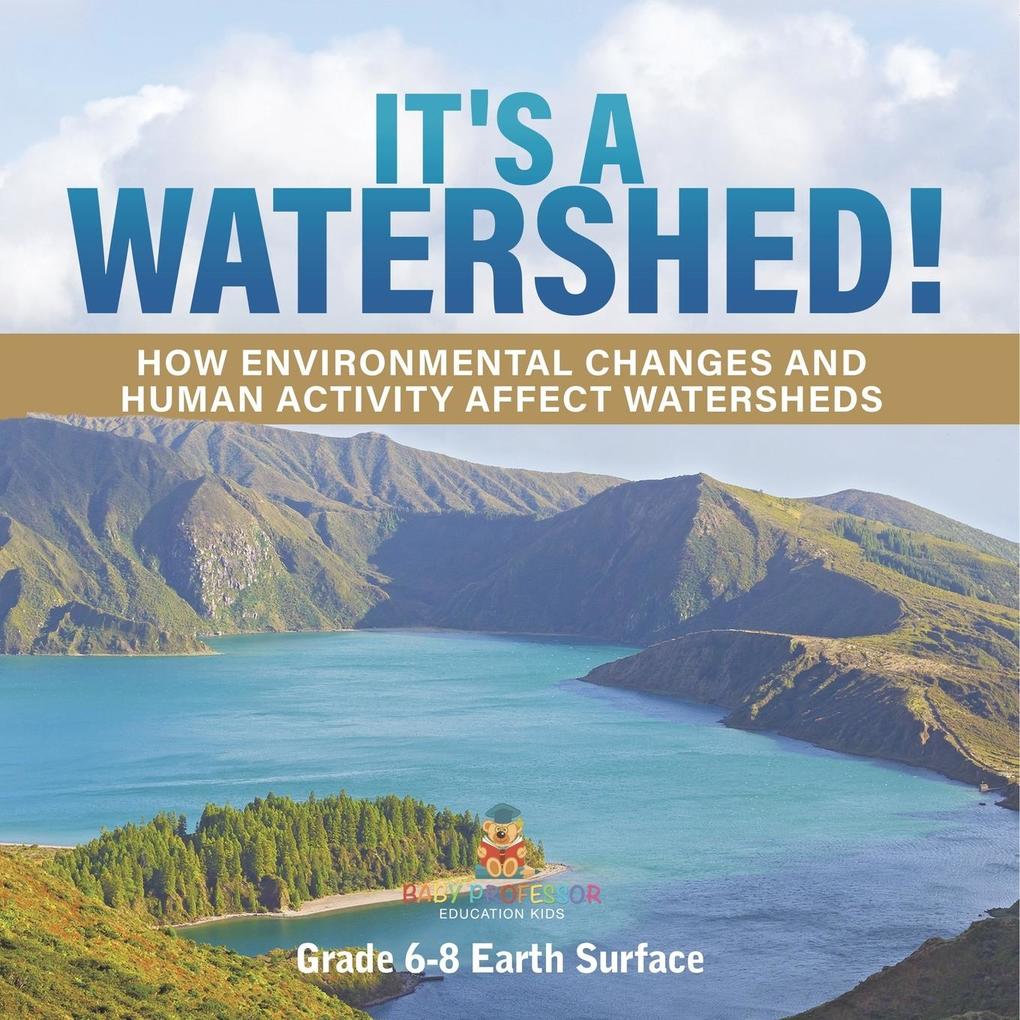 It‘s a Watershed! How Environmental Changes and Human Activity affect Watersheds | Grade 6-8 Earth Surface