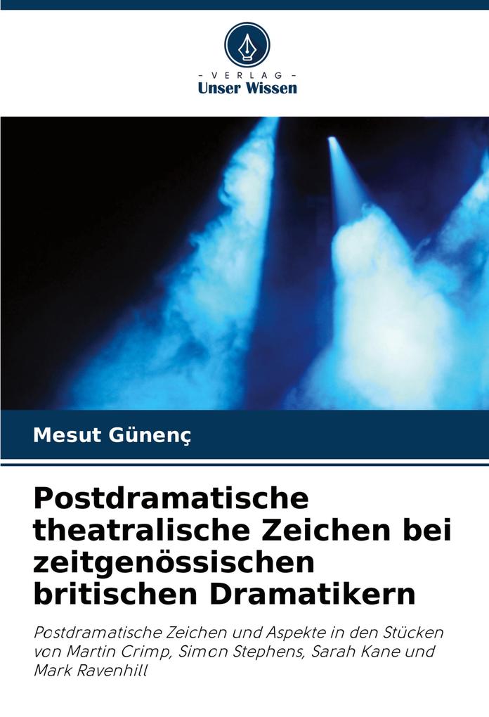 Postdramatische theatralische Zeichen bei zeitgenössischen britischen Dramatikern