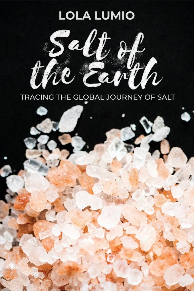 Salt of the Earth Tracing the Global Journey of Salt