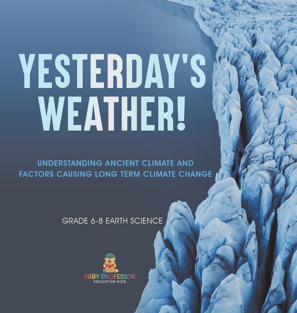 Yesterday‘s Weather! Understanding Ancient Climate and Factors Causing Long Term Climate Change | Grade 6-8 Earth Science