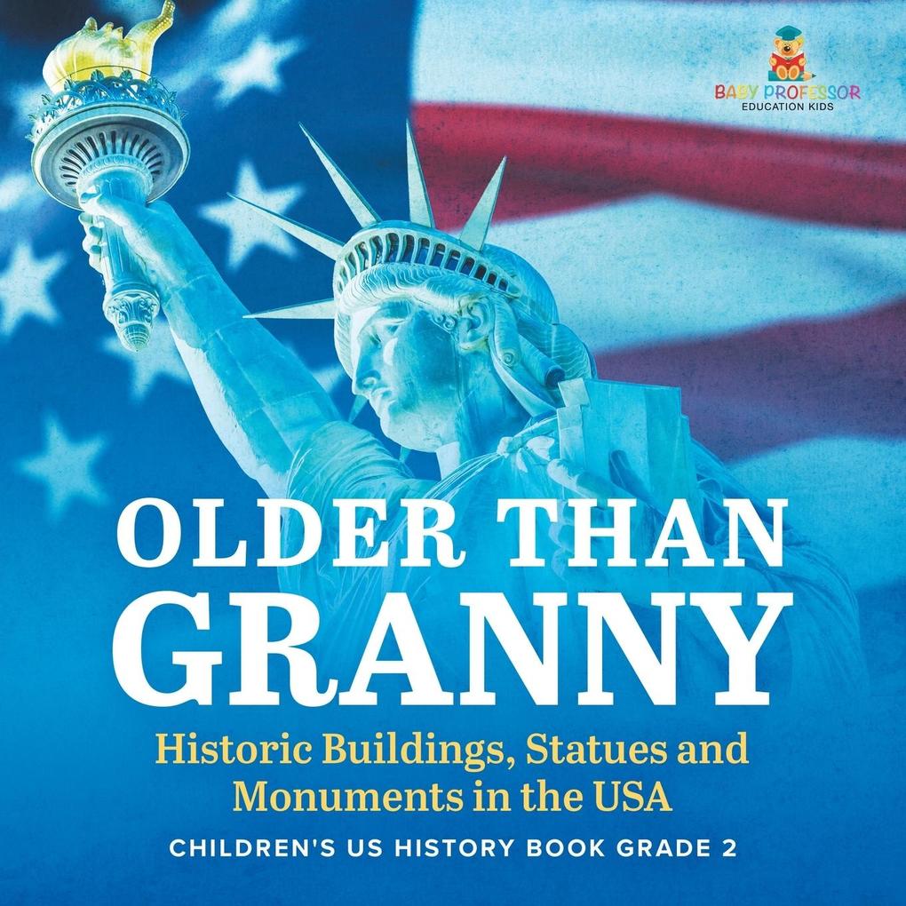 Older Than Granny | Historic Buildings Statues and Monuments in the USA | Children‘s US History Book Grade 2