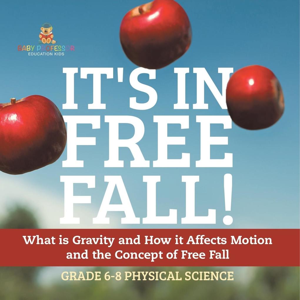 It‘s in Free Fall! What is Gravity and How it Affects Motion and the Concept of Free Fall | Grade 6-8 Physical Science