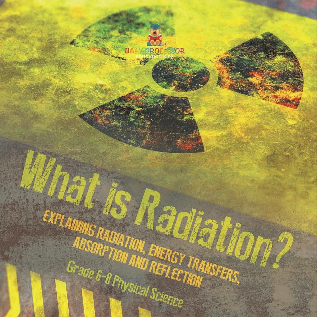 What is Radiation? Explaining Radiation Energy Transfers Absorption and Reflection | Grade 6-8 Physical Science