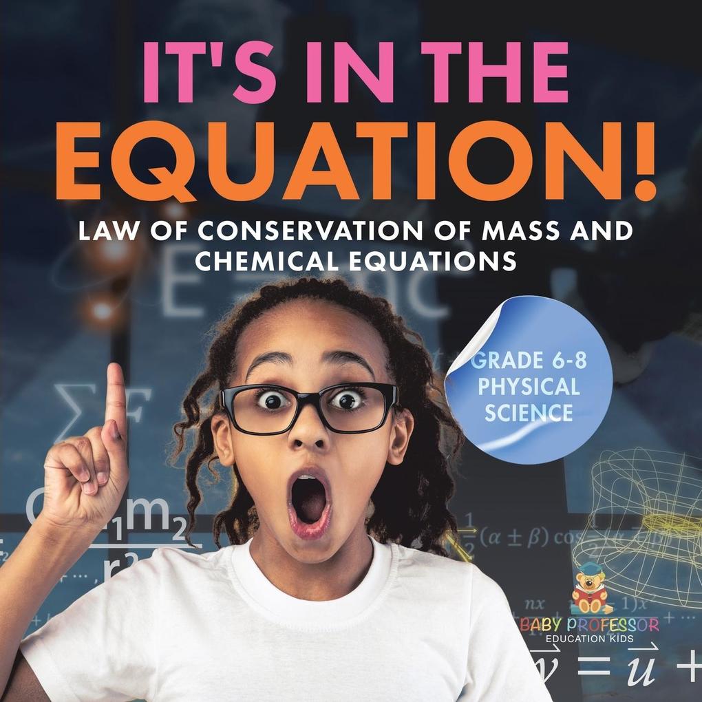 It‘s in the Equation! Law of Conservation of Mass and Chemical Equations | Grade 6-8 Physical Science