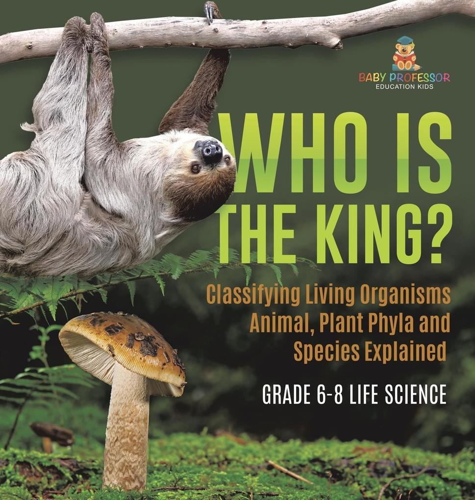 Who Is the King? Classifying Living Organisms | Animal Plant Phyla and Species Explained | Grade 6-8 Life Science