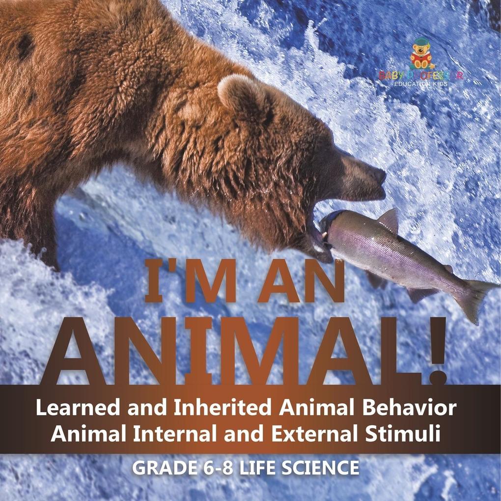 I‘m an Animal! Learned and Inherited Animal Behavior | Animal Internal and External Stimuli | Grade 6-8 Life Science