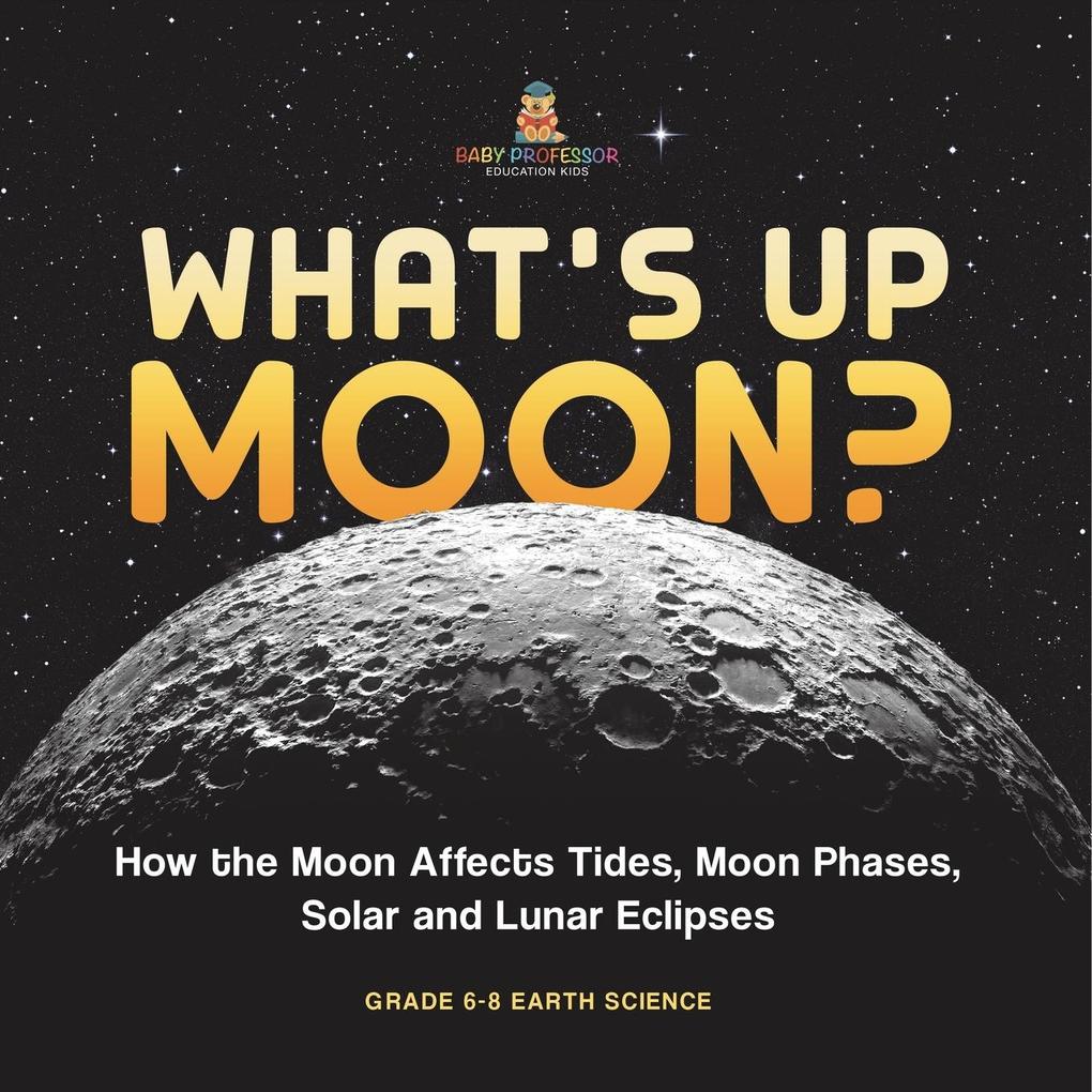 What‘s Up Moon? How the Moon Affects Tides Moon Phases Solar and Lunar Eclipses | Grade 6-8 Earth Science
