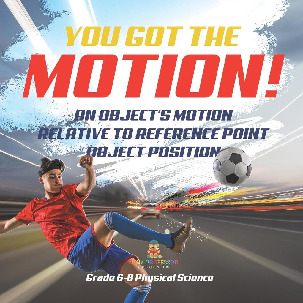 You‘ve got the Motion! An Object‘s Motion Relative to Reference Point | Object Position | Grade 6-8 Physical Science