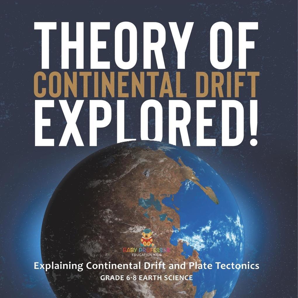 Theory of Continental Drift Explored! Explaining Continental Drift and Plate Tectonics | Grade 6-8 Earth Science