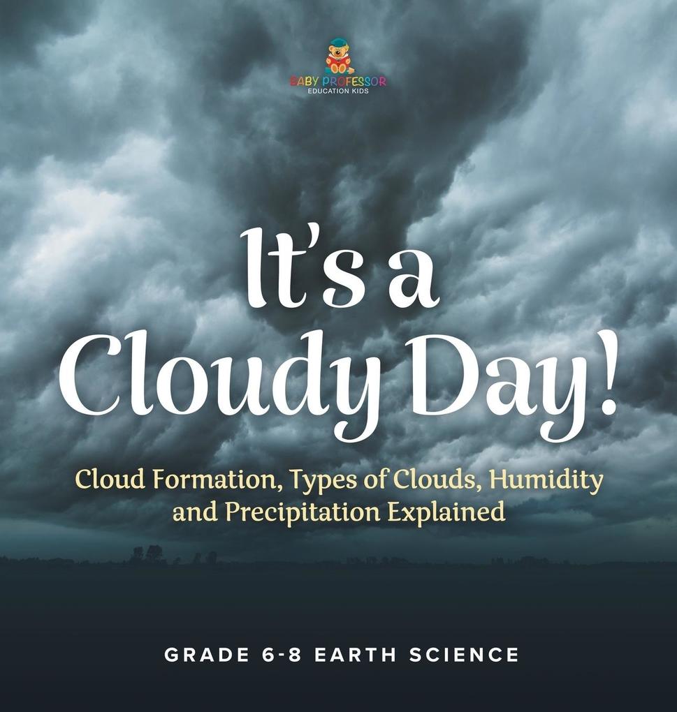 It‘s a Cloudy Day! Cloud Formation Types of Clouds Humidity and Precipitation Explained | Grade 6-8 Earth Science