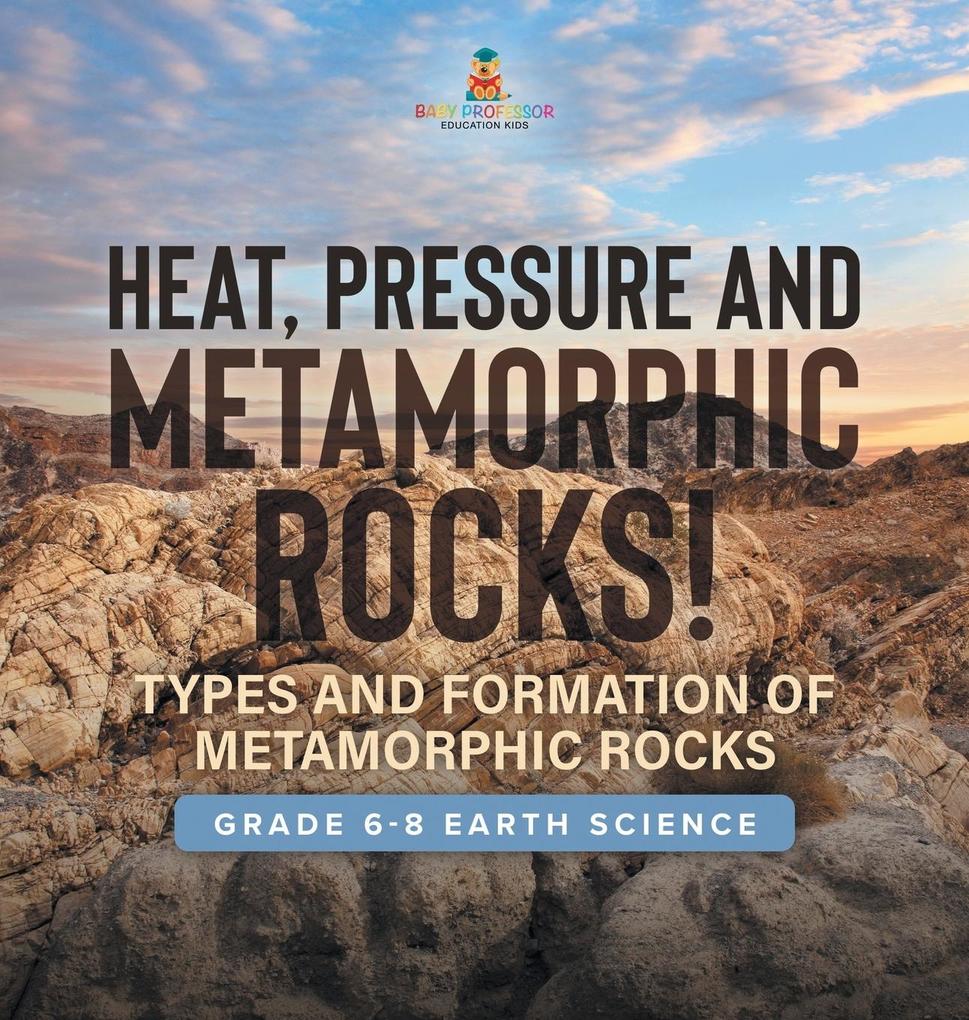 Heat Pressure and Metamorphic Rocks! Types and Formation of Metamorphic Rocks | Grade 6-8 Earth Science