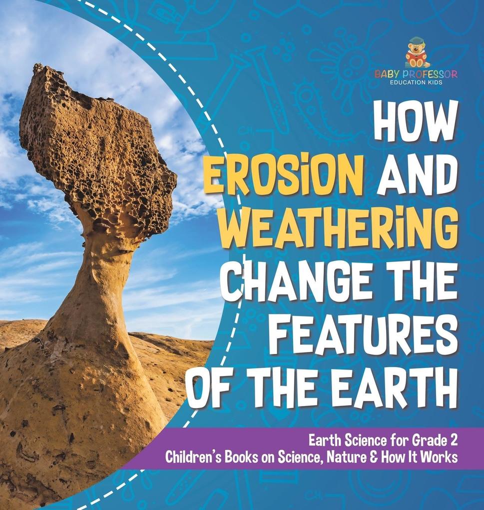 How Erosion and Weathering Change the Features of the Earth | Earth Science for Grade 2 | Children‘s Books on Science Nature & How It Works