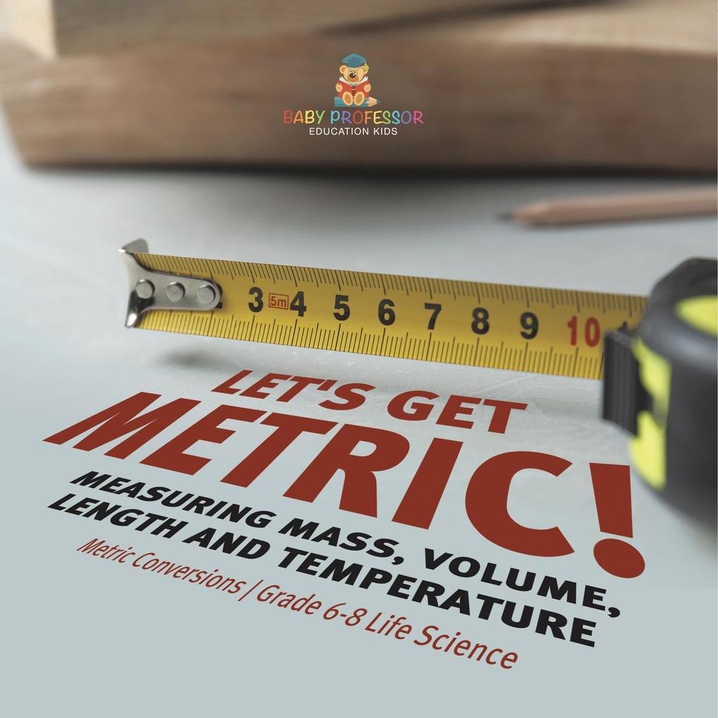 Let‘s Get Metric! Measuring Mass Volume Length and Temperature | Metric Conversions | Grade 6-8 Life Science