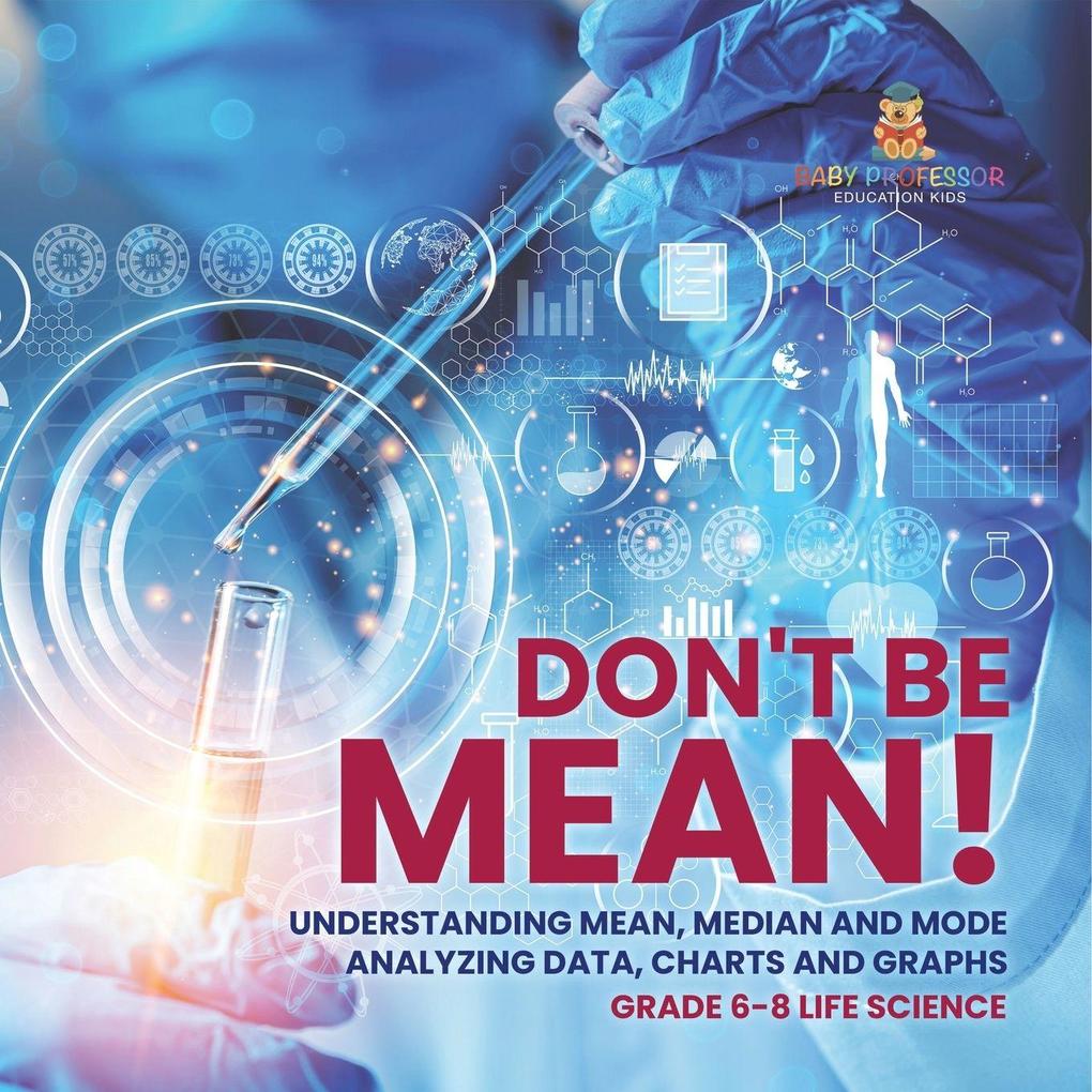 Don't Be Mean! Understanding Mean Median and Mode | Analyzing Data Charts and Graphs | Grade 6-8 Life Science