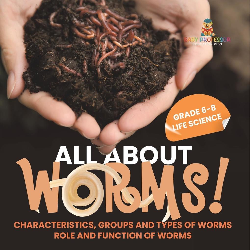 All About Worms! Characteristics Groups and Types of Worms | Role and Function of Worms | Grade 6-8 Life Science