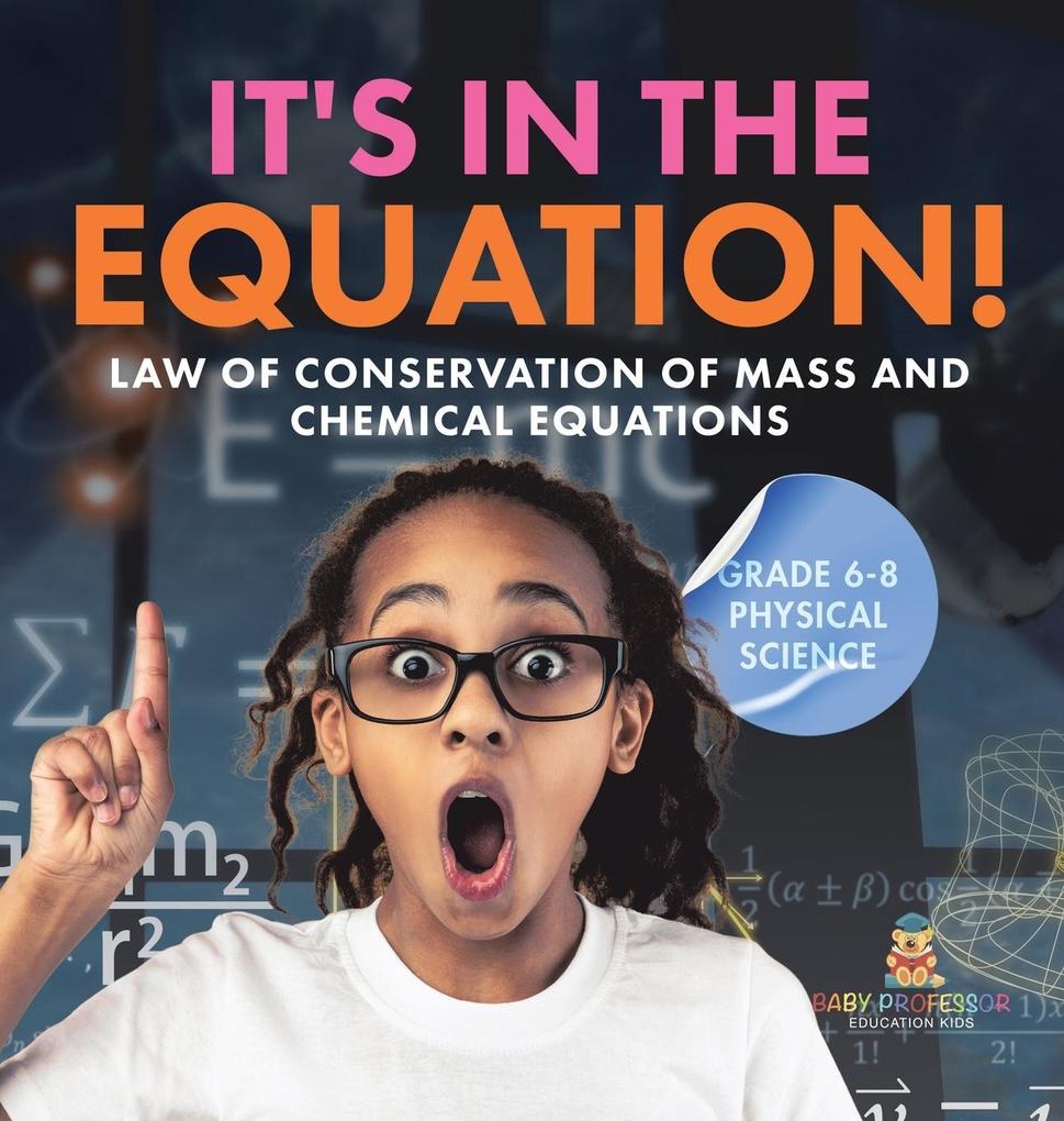 It‘s in the Equation! Law of Conservation of Mass and Chemical Equations | Grade 6-8 Physical Science