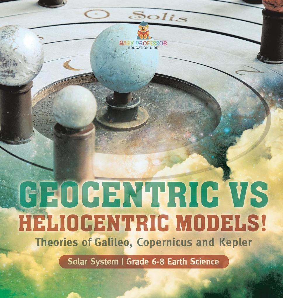 Geocentric vs Heliocentric Models! Theories of Galileo Copernicus and Kepler | Solar System | Grade 6-8 Earth Science