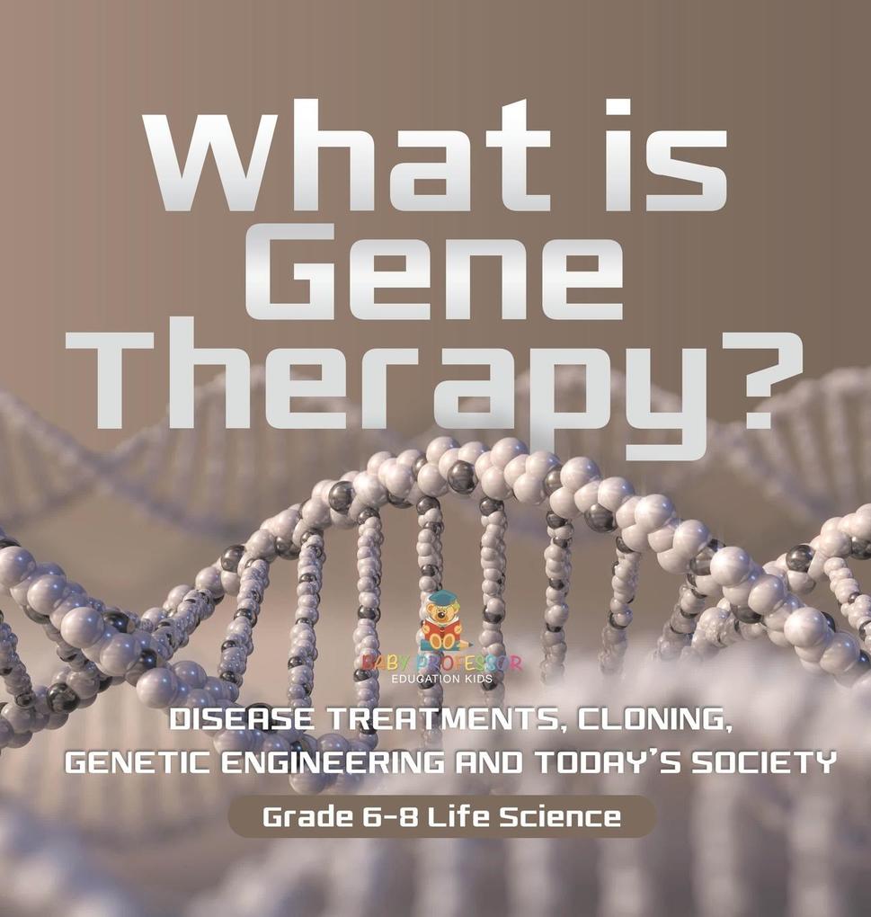 What is Gene Therapy? Disease Treatments Cloning Genetic Engineering and Today‘s Society | Grade 6-8 Life Science