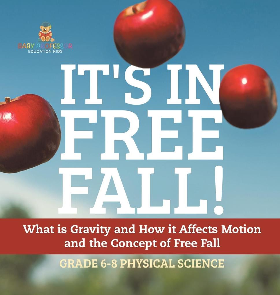 It‘s in Free Fall! What is Gravity and How it Affects Motion and the Concept of Free Fall | Grade 6-8 Physical Science